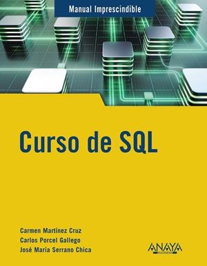 CURSO DE SQL | 9788441545168 | MARTÍNEZ CRUZ, CARMEN/SERRANO CHICA, JOSÉ MARÍA/PORCEL GALLEGO, CARLOS | Llibreria Online de Vilafranca del Penedès | Comprar llibres en català