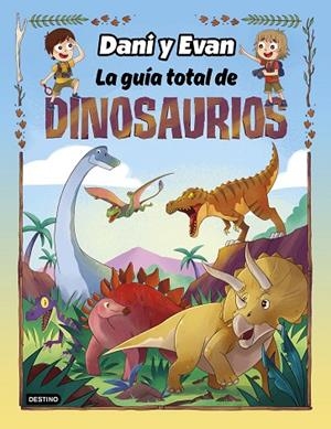 LA GUÍA TOTAL DE DINOSAURIOS | 9788408260110 | LAS AVENTURAS DE DANI Y EVAN | Llibreria Online de Vilafranca del Penedès | Comprar llibres en català