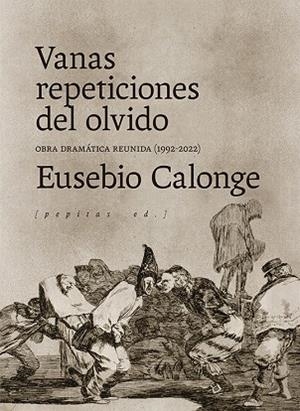 VANAS REPETICIONES DEL OLVIDO OBRA DRAMÁTICA REUNIDA 1992-2021 | 9788418998140 | EUSEBIO CALONGE | Llibreria Online de Vilafranca del Penedès | Comprar llibres en català