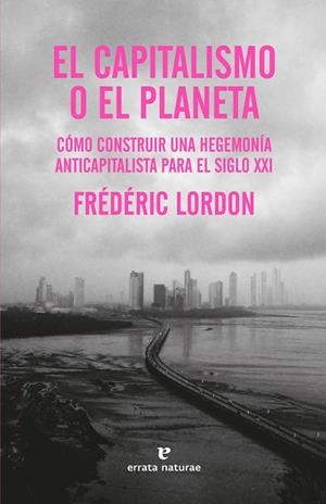 EL CAPITALISMO O EL PLANETA | 9788419158130 | LORDON, FRÉDÉRIC | Llibreria Online de Vilafranca del Penedès | Comprar llibres en català