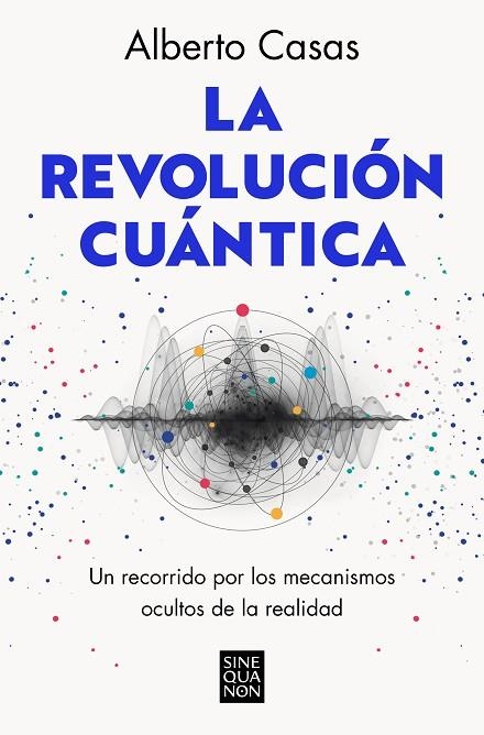 LA REVOLUCIÓN CUÁNTICA | 9788466672634 | CASAS, ALBERTO | Llibreria L'Odissea - Libreria Online de Vilafranca del Penedès - Comprar libros