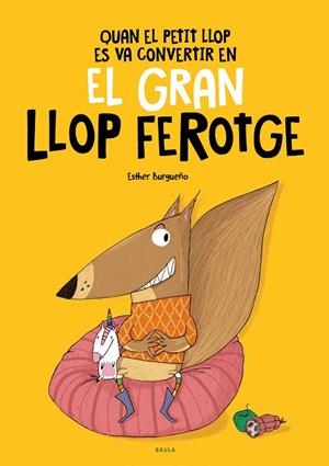 QUAN EL PETIT LLOP ES VA CONVERTIR EN EL GRAN LLOP FEROTGE | 9788447948826 | BURGUEÑO, ESTHER | Llibreria Online de Vilafranca del Penedès | Comprar llibres en català