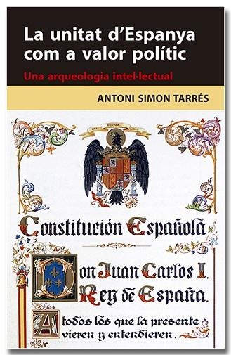 LA UNITAT D'ESPANYA COM A VALOR POLÍTIC UNA ARQUEOLOGIA INTEL·LECTUAL | 9788418618314 | SIMON TARRÉS, ANTONI | Llibreria L'Odissea - Libreria Online de Vilafranca del Penedès - Comprar libros