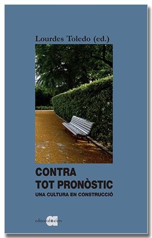 CONTRA TOT PRONÒSTIC UNA CULTURA EN CONSTRUCCIÓ | 9788418618338 | TOLEDO LORENTE, LOURDES | Llibreria L'Odissea - Libreria Online de Vilafranca del Penedès - Comprar libros