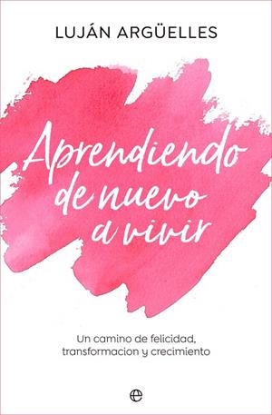 APRENDIENDO DE NUEVO A VIVIR | 9788413843889 | ARGÜELLES, LUJÁN | Llibreria L'Odissea - Libreria Online de Vilafranca del Penedès - Comprar libros
