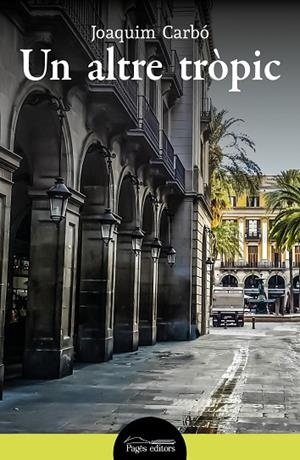 UN ALTRE TRÒPIC | 9788413033969 | CARBÓ MASLLORENS, JOAQUIM | Llibreria Online de Vilafranca del Penedès | Comprar llibres en català