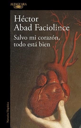 SALVO MI CORAZÓN TODO ESTÁ BIEN | 9788420461854 | ABAD FACIOLINCE, HÉCTOR | Llibreria L'Odissea - Libreria Online de Vilafranca del Penedès - Comprar libros