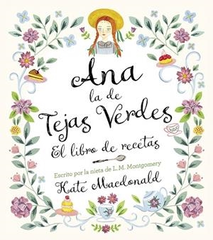 ANA LA DE TEJAS VERDES  EL LIBRO DE RECETAS | 9788418820847 | MACDONALD, KATE/MONTGOMERY, LUCY MAUD | Llibreria Online de Vilafranca del Penedès | Comprar llibres en català