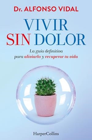 VIVIR SIN DOLOR. LA GUÍA DEFINITIVA PARA ALIVIARLO Y RECUPERAR TU VIDA | 9788491397762 | VIDAL, DR. ALFONSO | Llibreria L'Odissea - Libreria Online de Vilafranca del Penedès - Comprar libros