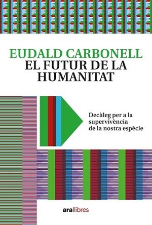 EL FUTUR DE LA HUMANITAT | 9788418928604 | CARBONELL I ROURA, EUDALD | Llibreria Online de Vilafranca del Penedès | Comprar llibres en català