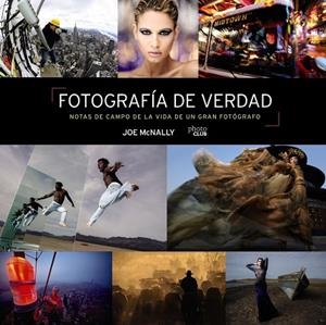 FOTOGRAFÍA DE VERDAD NOTAS DE CAMPO DE LA VIDA DE UN GRAN FOTÓGRAFO | 9788441545793 | MCNALLY, JOE | Llibreria Online de Vilafranca del Penedès | Comprar llibres en català