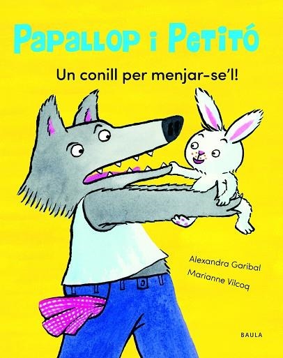 UN CONILL PER MENJAR-SE'L ! | 9788447949113 | GARIBAL, ALEXANDRA | Llibreria L'Odissea - Libreria Online de Vilafranca del Penedès - Comprar libros