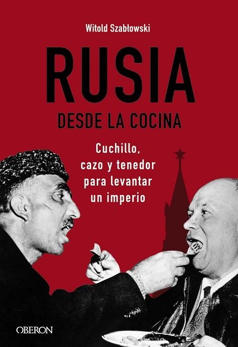 RUSIA DESDE LA COCINA CUCHILLO CAZO Y TENEDOR PARA LEVANTAR UN IMPERIO | 9788441545847 | SZABLOWSKI, WITOLD | Llibreria L'Odissea - Libreria Online de Vilafranca del Penedès - Comprar libros