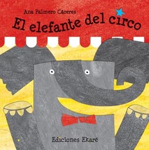 EL ELEFANTE DEL CIRCO | 9788493842932 | ANA PALMERO | Llibreria L'Odissea - Libreria Online de Vilafranca del Penedès - Comprar libros