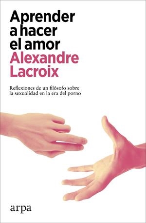 APRENDER A HACER EL AMOR | 9788418741678 | LACROIX, ALEXANDRE | Llibreria Online de Vilafranca del Penedès | Comprar llibres en català