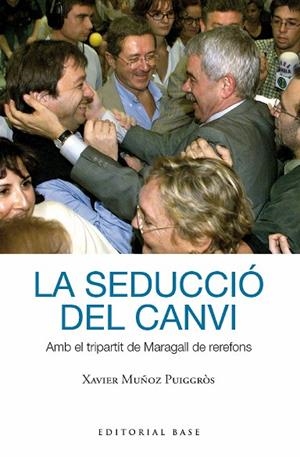 LA SEDUCCIÓ DEL CANVI AMB EL TRIPARTIT DE MARAGALL DE REREFONS | 9788419007391 | MUÑOZ I PUIGGRÒS, XAVIER | Llibreria Online de Vilafranca del Penedès | Comprar llibres en català