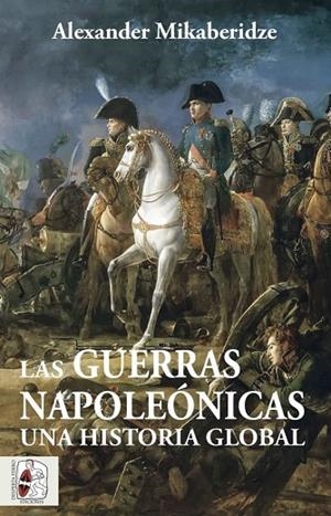 LAS GUERRAS NAPOLEÓNICAS UNA HISTORIA GLOBAL | 9788412483055 | MIKABERIDZE, ALEXANDER | Llibreria L'Odissea - Libreria Online de Vilafranca del Penedès - Comprar libros