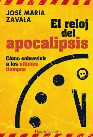 EL RELOJ DEL APOCALIPSIS CÓMO SOBREVIVIR A LOS ÚLTIMOS TIEMPOS | 9788491398448 | ZAVALA, JOSÉ MARÍA | Llibreria Online de Vilafranca del Penedès | Comprar llibres en català
