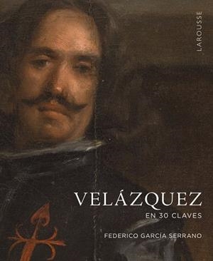 VELÁZQUEZ EN 30 CLAVES | 9788419250940 | GARCÍA SERRANO, FEDERICO | Llibreria Online de Vilafranca del Penedès | Comprar llibres en català