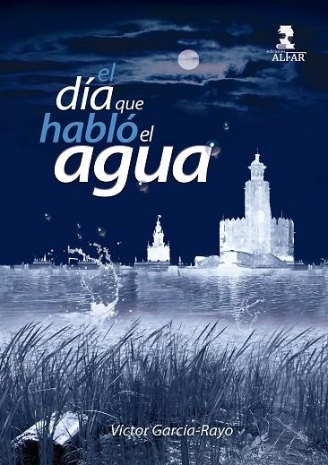 EL DÍA QUE HABLÓ EL AGUA | 9788478989577 | VÍCTOR GARCÍA-RAYO | Llibreria L'Odissea - Libreria Online de Vilafranca del Penedès - Comprar libros