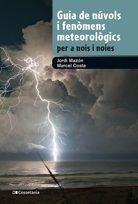 GUIA DE NÚVOLS I FENÒMENS METEOROLÒGICS PER A NOIS I NOIES | 9788413562285 | MAZON, JORDI/COSTA, MARCEL | Llibreria L'Odissea - Libreria Online de Vilafranca del Penedès - Comprar libros