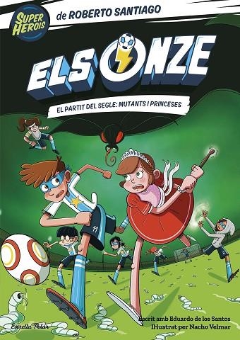 ELS ONZE 4 EL PARTIT DEL SEGLE MUTANTS I PRINCESES | 9788413893464 | SANTIAGO, ROBERTO | Llibreria L'Odissea - Libreria Online de Vilafranca del Penedès - Comprar libros
