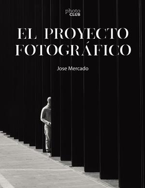 EL PROYECTO FOTOGRÁFICO | 9788441546851 | MERCADO, JOSE | Llibreria L'Odissea - Libreria Online de Vilafranca del Penedès - Comprar libros