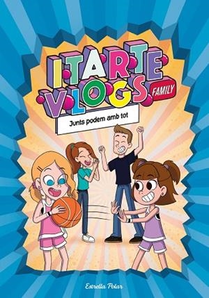 ITARTE VLOGS FAMILY 3 JUNTS PODEM AMB TOT | 9788413892313 | ITARTE | Llibreria Online de Vilafranca del Penedès | Comprar llibres en català