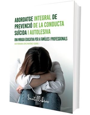 ABORDATGE INTEGRAL DE PREVENCIÓ DE LA CONDUCTA SUÏCIDA I AUTOLESIVA | 9788426735508 | LÓPEZ MARTÍNEZ, LUIS FERNANDO (COORD.) | Llibreria L'Odissea - Libreria Online de Vilafranca del Penedès - Comprar libros