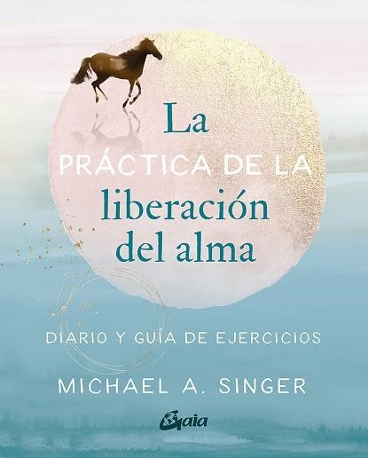 LA PRÁCTICA DE LA LIBERACIÓN DEL ALMA | 9788484459965 | A. SINGER, MICHAEL | Llibreria L'Odissea - Libreria Online de Vilafranca del Penedès - Comprar libros