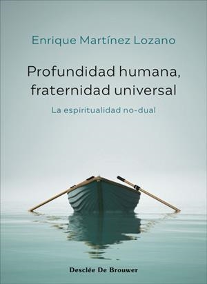 PROFUNDIDAD HUMANA, FRATERNIDAD UNIVERSAL. LA ESPIRITUALIDAD NO-DUAL | 9788433031761 | MARTÍNEZ LOZANO, ENRIQUE | Llibreria L'Odissea - Libreria Online de Vilafranca del Penedès - Comprar libros