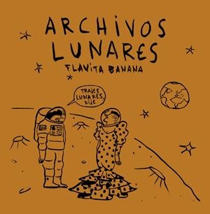 ARCHIVOS LUNARES | 9788418909610 | FLAVITA BANANA | Llibreria L'Odissea - Libreria Online de Vilafranca del Penedès - Comprar libros