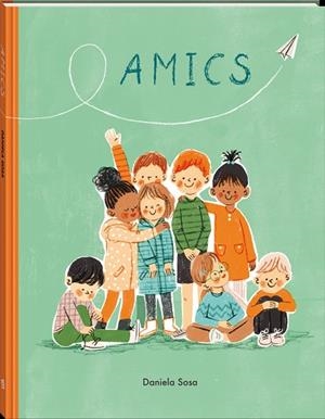 AMICS | 9788418762444 | SOSA, DANIELA | Llibreria Online de Vilafranca del Penedès | Comprar llibres en català