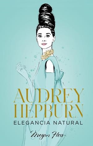 AUDREY HEPBURN ELEGANCIA NATURAL | 9788418820663 | HESS, MEGAN | Llibreria Online de Vilafranca del Penedès | Comprar llibres en català