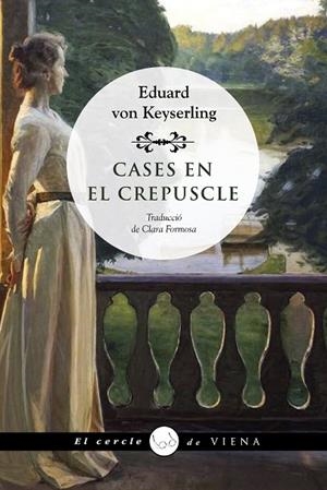 CASES EN EL CREPUSCLE | 9788418908736 | VON KEYSERLING, EDUARD | Llibreria L'Odissea - Libreria Online de Vilafranca del Penedès - Comprar libros
