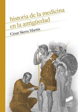 HISTORIA DE LA MEDICINA EN LA ANTIGÜEDAD | 9788491714606 | SIERRA MARTÍN, CÉSAR | Llibreria L'Odissea - Libreria Online de Vilafranca del Penedès - Comprar libros