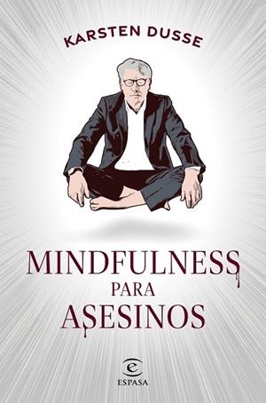 MINDFULNESS PARA ASESINOS | 9788467068665 | DUSSE, KARSTEN | Llibreria Online de Vilafranca del Penedès | Comprar llibres en català