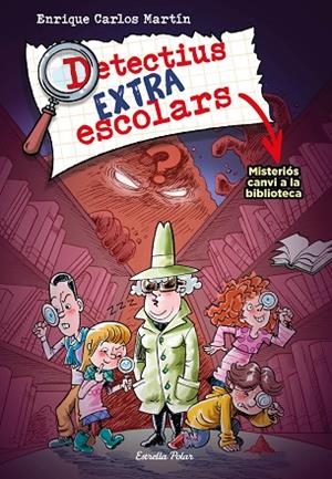 DETECTIUS EXTRAESCOLARS 1 MISTERIÓS CANVI A LA BIBLIOTECA | 9788413894690 | MARTÍN, ENRIQUE CARLOS | Llibreria L'Odissea - Libreria Online de Vilafranca del Penedès - Comprar libros