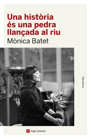 UNA HISTÒRIA ÉS UNA PEDRA LLANÇADA AL RIU | 9788419017468 | BATET BOADA, MÒNICA | Llibreria L'Odissea - Libreria Online de Vilafranca del Penedès - Comprar libros