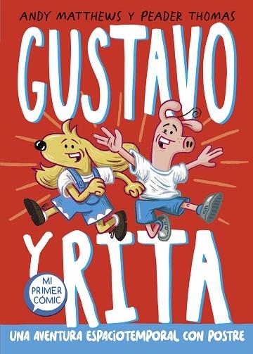 GUSTAVO Y RITA UNA AVENTURA ESPACIOTEMPORAL CON POSTRE | 9788448863678 | MATTHEWS, ANDREW | Llibreria L'Odissea - Libreria Online de Vilafranca del Penedès - Comprar libros