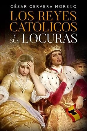 LOS REYES CATÓLICOS Y SUS LOCURAS | 9788413845159 | CERVERA MORENO, CÉSAR | Llibreria L'Odissea - Libreria Online de Vilafranca del Penedès - Comprar libros