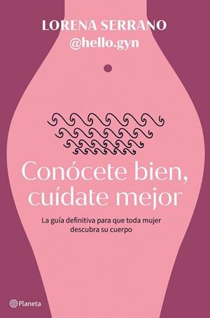 CONÓCETE BIEN, CUÍDATE MEJOR | 9788408267911 | LORENA SERRANO (@HELLO.GYN) | Llibreria L'Odissea - Libreria Online de Vilafranca del Penedès - Comprar libros