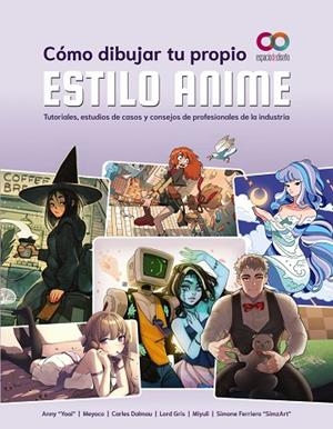 CÓMO DIBUJAR TU PROPIO ESTILO ANIME | 9788441547131 | "YOAI", ANNY/MEYOCO/DALMAU, CARLES/GRIS, LORD/MIYULI/FERRIERO "SIMZART", SIMONE | Llibreria L'Odissea - Libreria Online de Vilafranca del Penedès - Comprar libros
