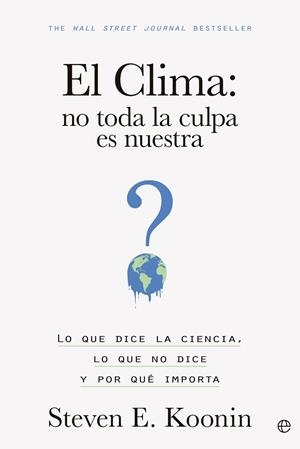 EL CLIMA: NO TODA LA CULPA ES NUESTRA | 9788413845203 | KOONIN, STEVEN E. | Llibreria L'Odissea - Libreria Online de Vilafranca del Penedès - Comprar libros