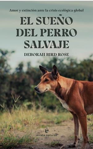 EL SUEÑO DEL PERRO SALVAJE | 9788419158277 | BIRD ROSE, DEBORAH | Llibreria L'Odissea - Libreria Online de Vilafranca del Penedès - Comprar libros