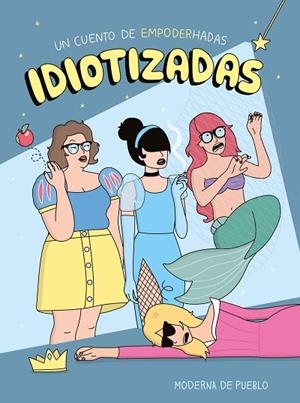 IDIOTIZADAS | 9788408265481 | MODERNA DE PUEBLO | Llibreria Online de Vilafranca del Penedès | Comprar llibres en català