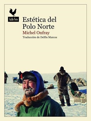 ESTÉTICA DEL POLO NORTE | 9788419168108 | ONFRAY, MICHEL | Llibreria L'Odissea - Libreria Online de Vilafranca del Penedès - Comprar libros