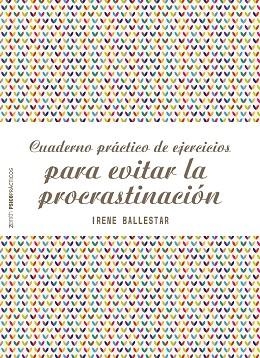 CUADERNO PRÁCTICO DE EJERCICIOS PARA EVITAR LA PROCRASTINACIÓN | 9788408201915 | BALLESTAR, IRENE | Llibreria L'Odissea - Libreria Online de Vilafranca del Penedès - Comprar libros