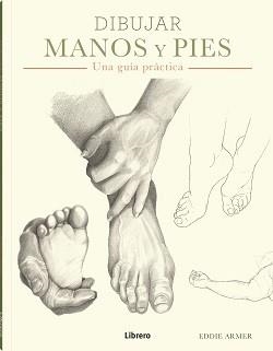 DIBUJAR MANOS Y PIES | 9788411540018 | ARMER, EDDIE | Llibreria L'Odissea - Libreria Online de Vilafranca del Penedès - Comprar libros