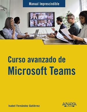 CURSO AVANZADO DE MICROSOFT TEAMS | 9788441547490 | FERNÁNDEZ GUTIÉRREZ, ISABEL | Llibreria Online de Vilafranca del Penedès | Comprar llibres en català